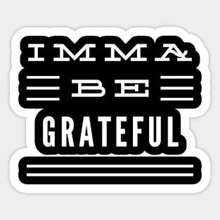 Imma Be Grateful - 3 Line Typography Sticker